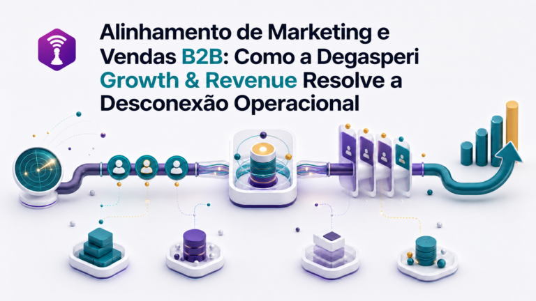 Alinhamento de Marketing e Vendas B2B: Como a Degasperi Growth & Revenue Resolve a Desconexão Operacional